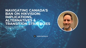 Navigating Canada's Ban on Hikvision (1)